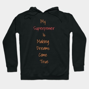 my superpower is making dreams come true Hoodie